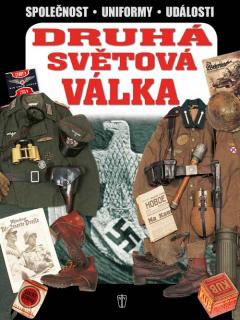 Druhá světová válka; Společnost - Uniformy - Události (Kolektiv autorů, překlad Ing. Petr Tůma)