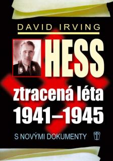 HESS, ZTRACENÁ LÉTA 1941-1945 (David Irving, překlad Pavel Janeček)