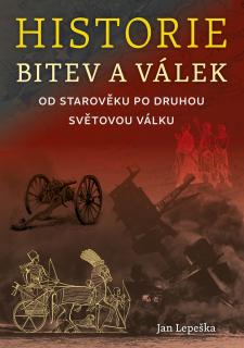 Historie bitev a válek od starověku po druhou světovou válku (Jan Lepeška)