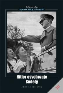 Hitler osvobozuje Sudety (Kolektiv autorů a foto Heinrich Hoffman, překlad Jakub Wolf)