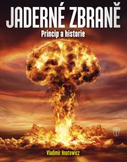 Jaderné zbraně - Princip a historie (Vladimír Hnatowicz)