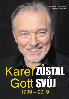 Karel Gott zůstal svůj 1939 - 2019 (Schuster Roman, Remešová Michaela)