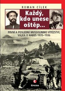 Každý, kdo unese oštěp… - První a poslední Mussoliniho vítězství - válka o Habeš (Roman Cílek)