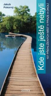 Kde jste ještě nebyli - 107 netradičních míst v Praze a okolí (Jakun Pokorný)