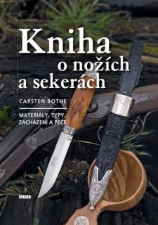 Kniha o nožích a sekerách - Materiály, typy, zacházení a péče (Carsten Bothe)