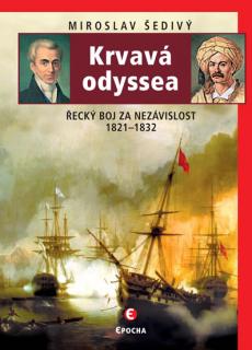 Krvavá odyssea - Řecký boj za nezávislost 1821-1832 (Miroslav Šedivý)
