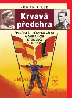 Krvavá předehra - Španělská občanská válka a zahraniční intervence 1936–1939 (Roman Cílek)