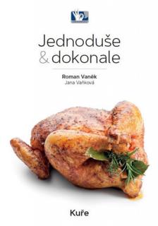 Kuře - Jednoduše &amp; dokonale (Roman Vaněk)