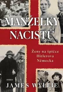 Manželky nacistů - Ženy na špičce Hitlerova Německa (James Wyllie)
