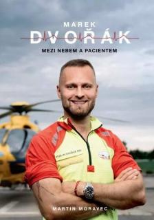 Marek Dvořák: Mezi nebem a pacientem (Martin Moravec, Marek Dvořák)