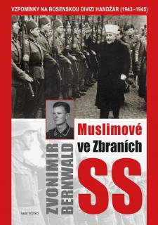 Muslimové ve zbraních SS (Zvonimir Bernwald)