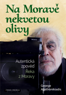 Na Moravě nekvetou olivy - Autentická zpověď Řeka z Moravy (George Agathonikiadis)