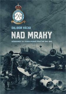 Nad mraky - Každodennost 311. československé perutě RAF 1940-1945 (Dalibor Vácha)