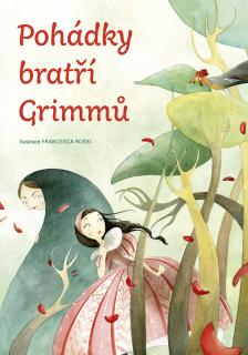 Pohádky bratří Grimmů (Jacob Ludwig Carl Grimm, Wilhelm Karl Grimm, ilustrace Francesca Rossi)