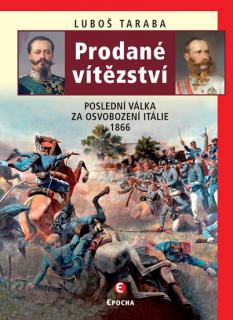 Prodané vítězství - Poslední válka za osvobození Itálie 1866 (Luboš Taraba)