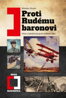 Proti Rudému baronovi - Piloti a letecká esa první světové války (Břetislav Ditrych)