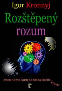 ROZŠTĚPENÝ ROZUM (IGOR KRONNYJ)