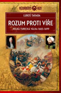 Rozum proti víře - Velká turecká válka 1683–1699 (Luboš Taraba)