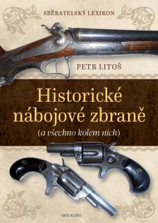 Sběratelský lexikon - Historické nábojové zbraně (Petr Litoš)