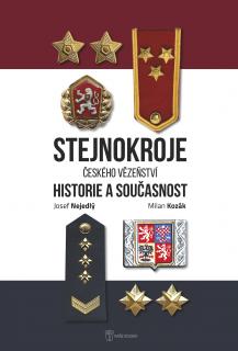 Stejnokroje Vězeňské služby České republiky, historie a současnost (Josef Nejedlý a Milan Kozák)