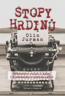 Stopy Hrdinů - Hrdinství velká i malá i s otazníky v jednom pytli (Olin Jurman)