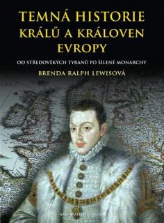 Temná historie králů a královen Evropy (Brenda Ralph Lewis)