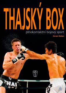 THAJSKÝ BOX – plnokontaktní bojový sport (Zoran Rebac, překlad Eva Pokorná)