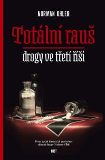 Totální rauš - Drogy ve třetí říši (Norman Ohler)