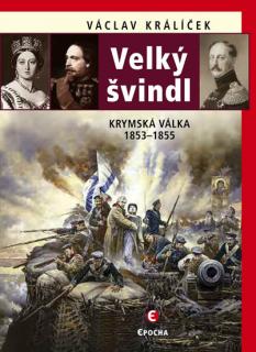 Velký švindl - Krymská válka 1853-1855 (Václav Králíček)