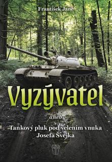 Vyzývatel aneb Tankový pluk pod velením vnuka Josefa Švejka (František Janč)
