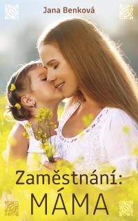 Zaměstnání: MÁMA - lehce poškozena (Jana Benková)