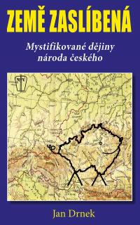 Země zaslíbená: Mystifikované dějiny národa českého (Jan Drnek)