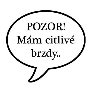 Pozor! Mám citlivé brzdy..