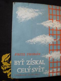BYŤ ZÍSKAL CELÝ SVĚT - Thorén, Fritz