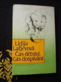 ČAS DĚTSTVÍ, ČAS DOSPÍVÁNÍ - Laťjevová, Lidija