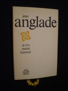 Je čas metat kamení - Jean Anglade