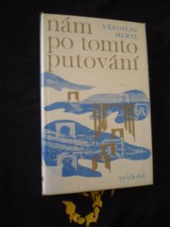 Nám po tomto putování - Mertl, Věroslav