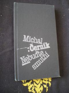 Nebuďte smutní - Černík, Michal