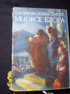 O PODIVUHODNÉM ŽIVOTĚ MUDRCE EZOPA - Josef Hiršal