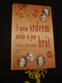 S mým srdcem nelze si jen hrát - Leitner, Thea