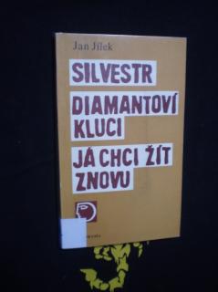 Silvestr, Diamantoví kluci, Já chci žít znovu - Jílek, Jan