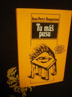 TU MÁŠ PUSU - Anne Perry Bouquetová