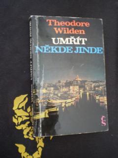 UMŘÍT NĚKDE JINDE - Theodore Wilden