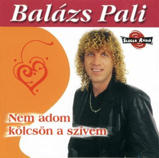 Balázs Pali - Nem Adom Kölcsön A Szívem - CD (CD: Balázs Pali - Nem Adom Kölcsön A Szívem)