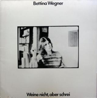 Bettina Wegner - Weine Nicht, Aber Schrei - LP (LP: Bettina Wegner - Weine Nicht, Aber Schrei)