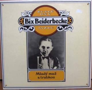 Bix Beiderbecke - Zlaté Dny Jazzu - Mladý Muž S Trubkou - LP / Vinyl (LP / Vinyl: Bix Beiderbecke - Zlaté Dny Jazzu - Mladý Muž S Trubkou)