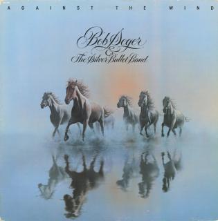 Bob Seger And The Silver Bullet Band - Against The Wind - LP (LP: Bob Seger And The Silver Bullet Band - Against The Wind)