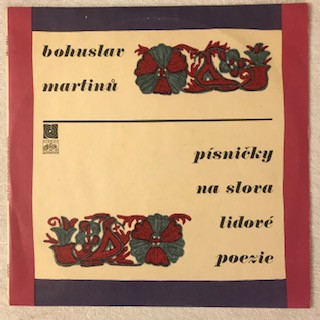 Bohuslav Martinů - Písničky Na Slova Lidové Poezie - LP / Vinyl (LP / Vinyl: Bohuslav Martinů - Písničky Na Slova Lidové Poezie)