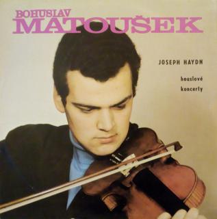 Bohuslav Matoušek - Joseph Haydn - Houslové Koncerty - LP (LP: Bohuslav Matoušek - Joseph Haydn - Houslové Koncerty)