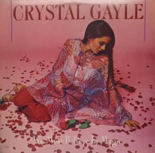 Crystal Gayle - We Must Believe In Magic - LP (LP: Crystal Gayle - We Must Believe In Magic)